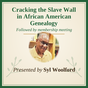 Cracking the Slave Wall in African American Genealogy - Followed by membership meeting